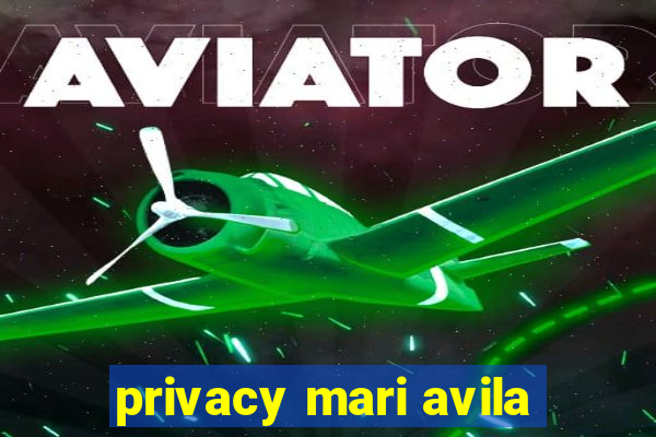 privacy mari avila