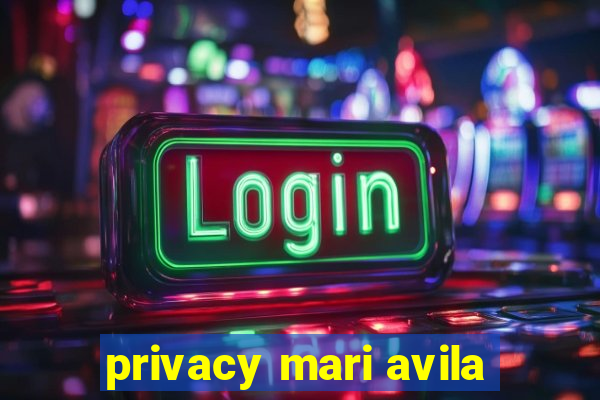 privacy mari avila