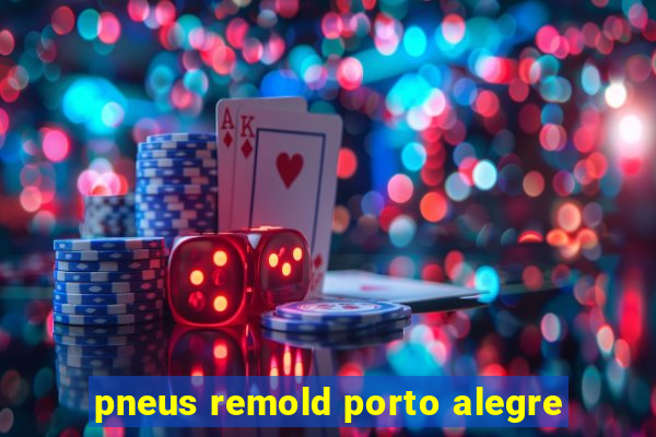 pneus remold porto alegre