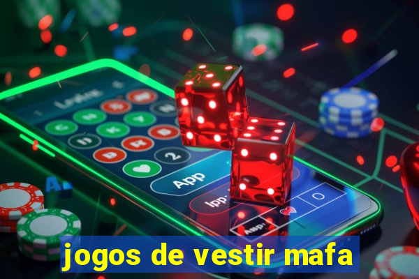 jogos de vestir mafa