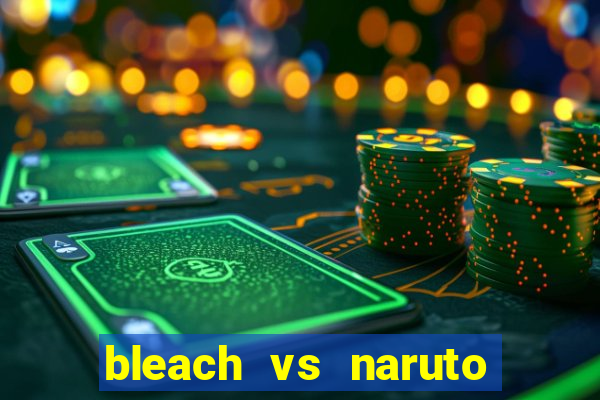 bleach vs naruto 2.6 jogos de luta