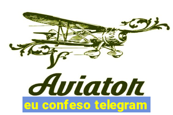 eu confeso telegram