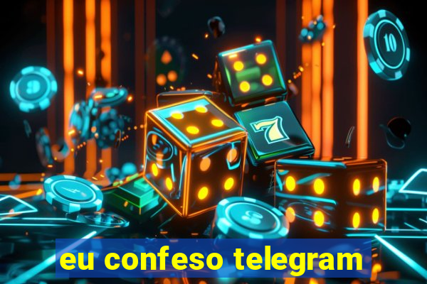 eu confeso telegram