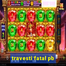 travesti fatal pb