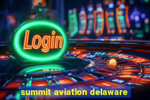 summit aviation delaware