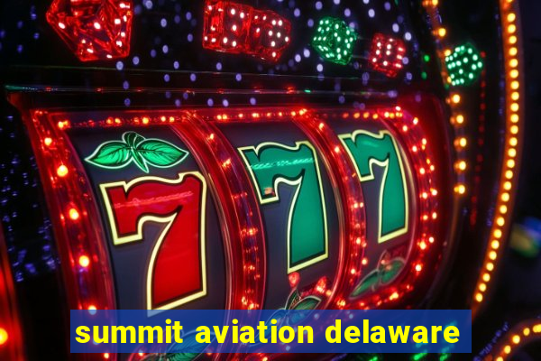 summit aviation delaware