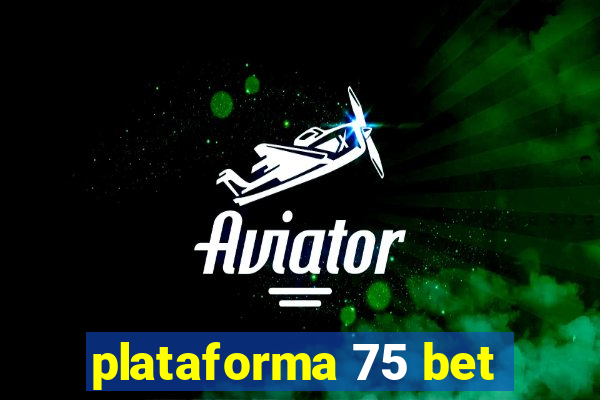 plataforma 75 bet