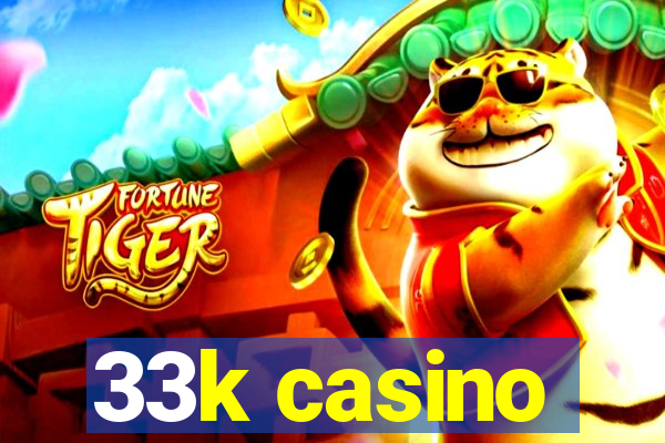 33k casino