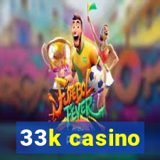 33k casino