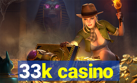 33k casino