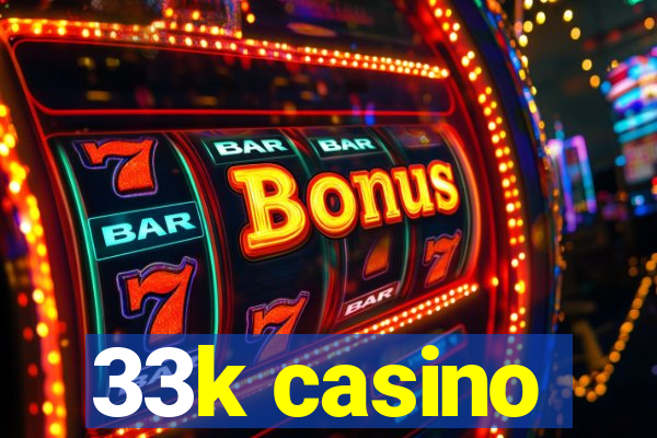 33k casino