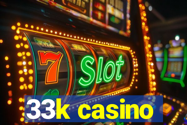 33k casino