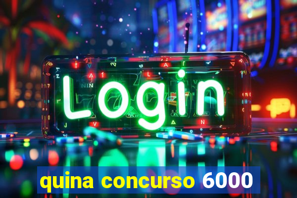 quina concurso 6000