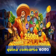 quina concurso 6000