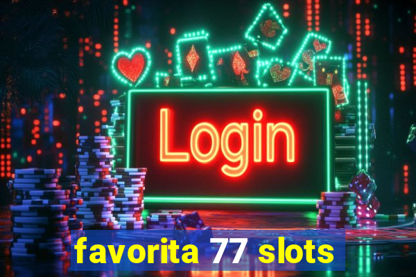 favorita 77 slots