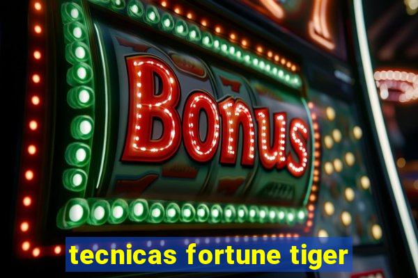 tecnicas fortune tiger