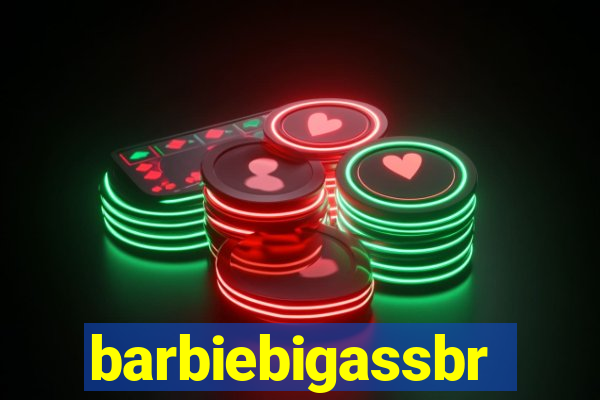 barbiebigassbr