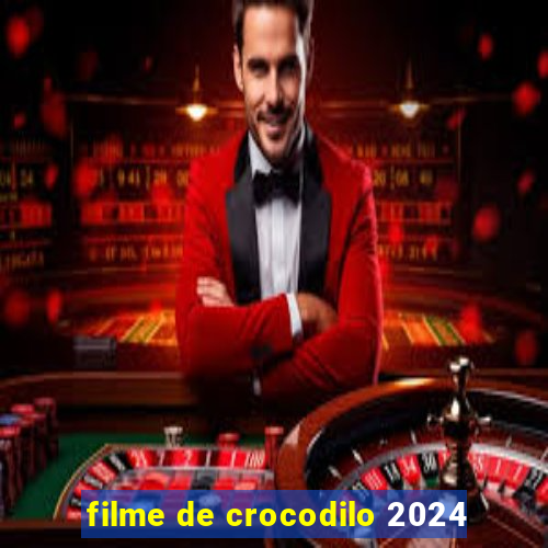 filme de crocodilo 2024