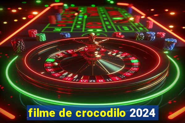 filme de crocodilo 2024