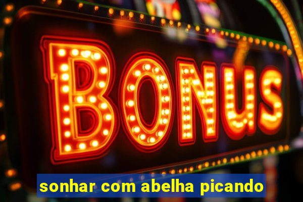 sonhar com abelha picando