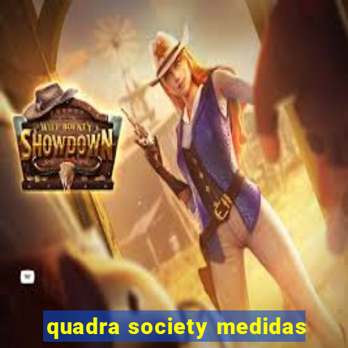 quadra society medidas