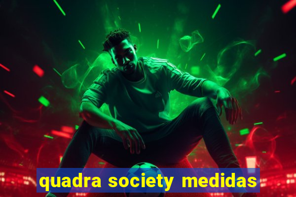 quadra society medidas