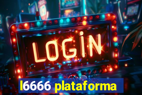 l6666 plataforma