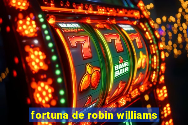 fortuna de robin williams