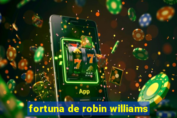 fortuna de robin williams