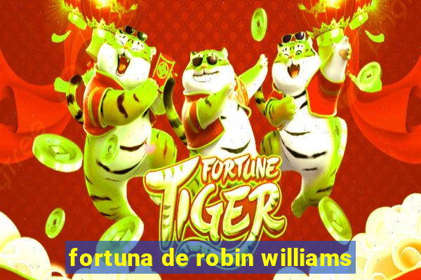 fortuna de robin williams