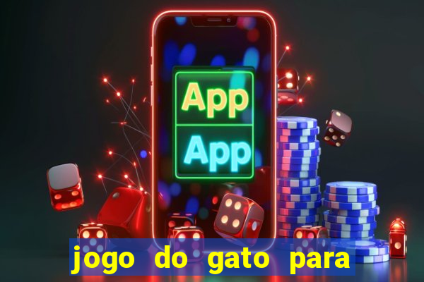 jogo do gato para ganhar dinheiro