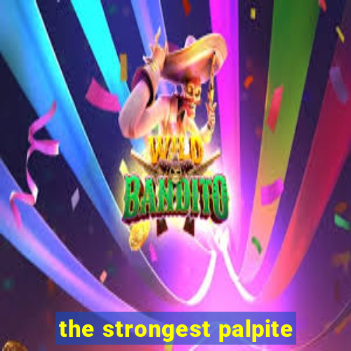 the strongest palpite