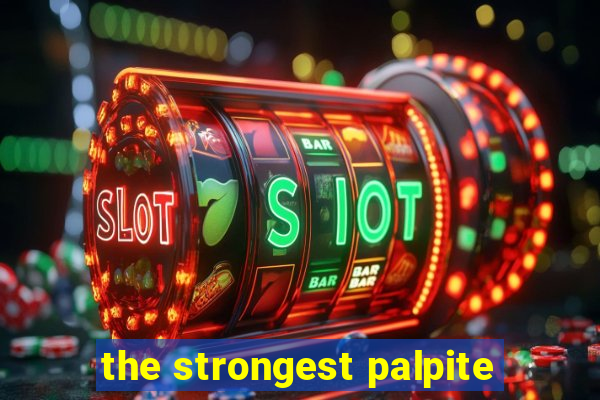 the strongest palpite