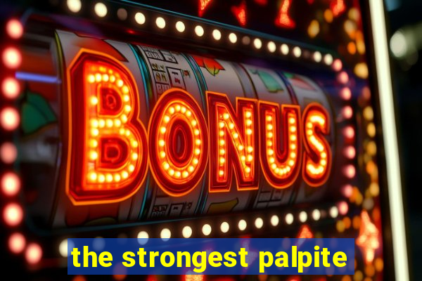 the strongest palpite