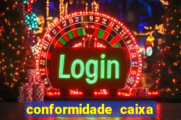 conformidade caixa quanto tempo demora