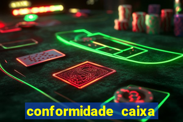 conformidade caixa quanto tempo demora