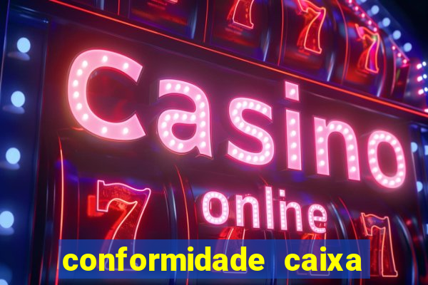 conformidade caixa quanto tempo demora