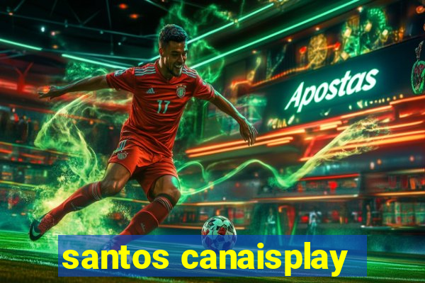 santos canaisplay