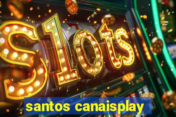 santos canaisplay