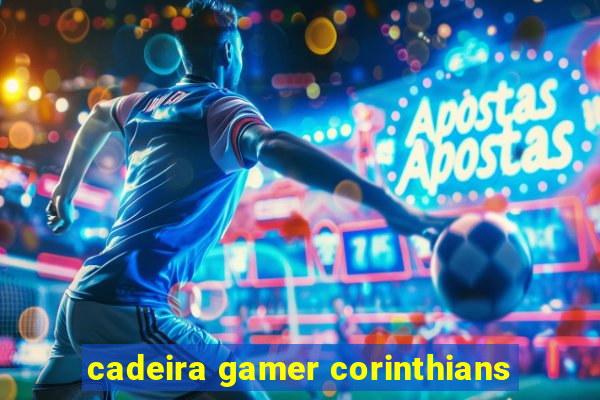 cadeira gamer corinthians