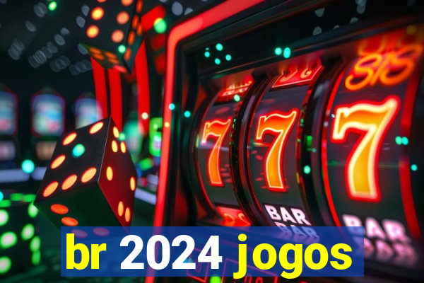 br 2024 jogos