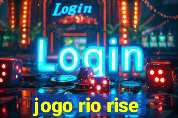 jogo rio rise