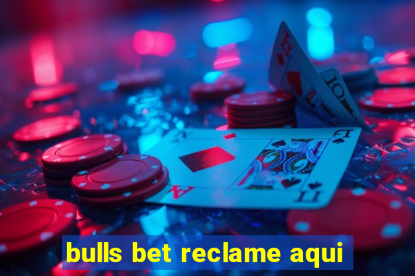 bulls bet reclame aqui