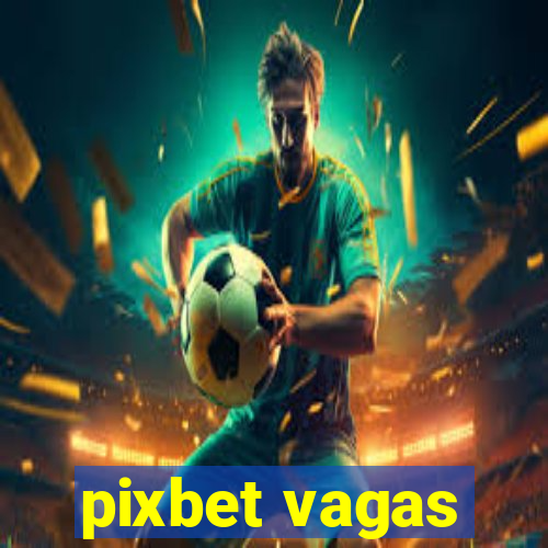 pixbet vagas