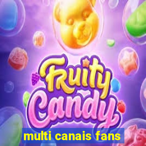 multi canais fans