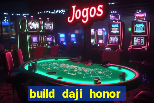 build daji honor of kings