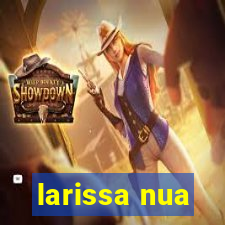 larissa nua