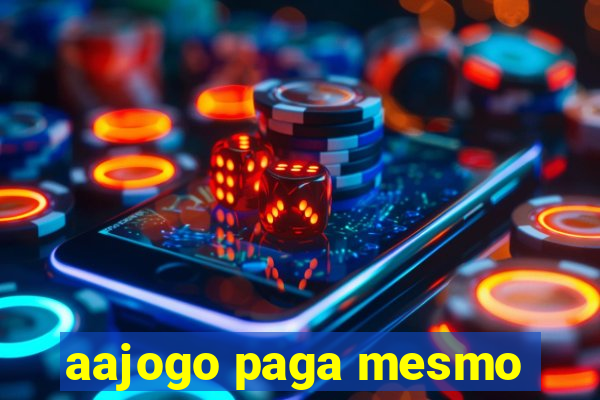 aajogo paga mesmo