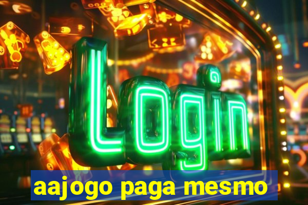 aajogo paga mesmo