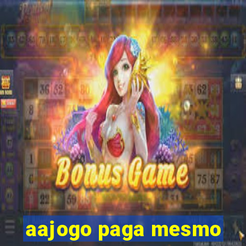 aajogo paga mesmo